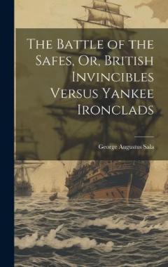 The Battle of the Safes, Or, British Invincibles Versus Yankee Ironclads