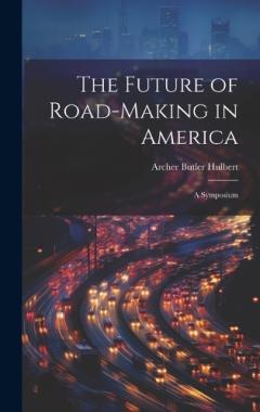 The Future of Road-Making in America: A Symposium