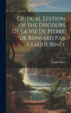 Critical Edition of the Discours de la Vie de Pierre de Ronsard par Claude Binet