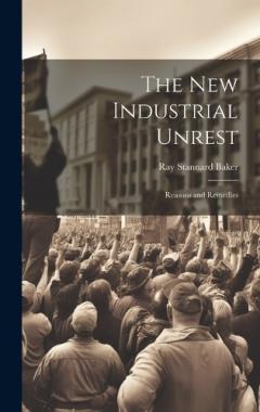 Coperta cărții The New Industrial Unrest: Reasons and Remedies