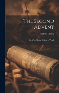 The Second Advent: Or, What Do the Scriptures Teach