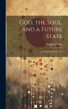 God, the Soul, and a Future State: A Twofold Popular Treatise