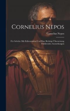 Coperta cărții Cornelius Nepos: Für Schüler mit Erläuternden und Eine Richtige Übersetzung Fördernden Anmerkungen