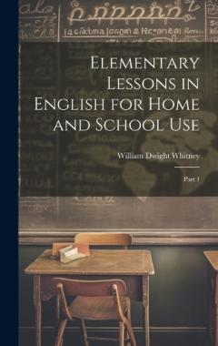 Elementary Lessons in English for Home and School Use: Part 1