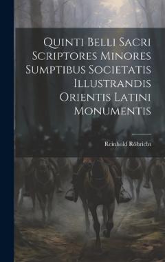 Coperta cărții Quinti Belli Sacri Scriptores Minores Sumptibus Societatis Illustrandis Orientis Latini Monumentis