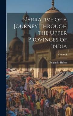 Coperta cărții Narrative of a Journey Through the Upper Provinces of India; Volume I