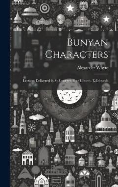 Bunyan Characters: Lectures Delivered in St. George's Free Church, Edinburgh
