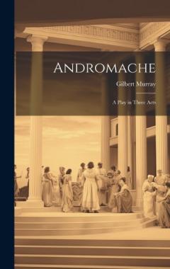 Coperta cărții Andromache: A Play in Three Acts