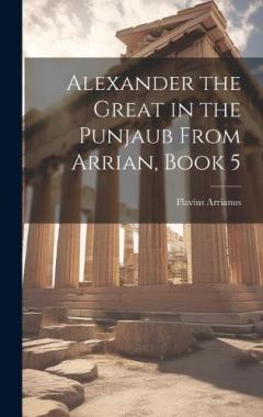 Coperta cărții Alexander the Great in the Punjaub From Arrian, Book 5