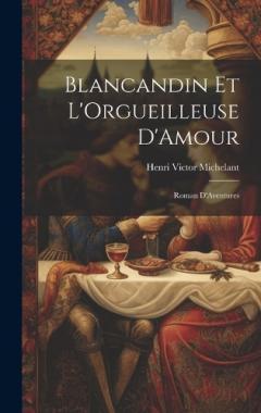 Blancandin et L'Orgueilleuse D'Amour: Roman D'Aventures