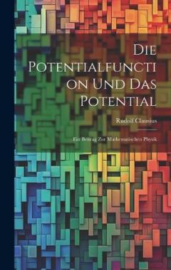 Die Potentialfunction und das Potential: Ein Beitrag zur Mathematischen Physik