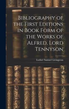 Coperta cărții Bibliography of the First Editions in Book Form of the Works of Alfred, Lord Tennyson