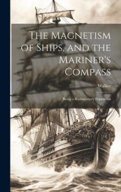 Coperta cărții The Magnetism of Ships, and the Mariner's Compass; Being a Rudimentary Exposition