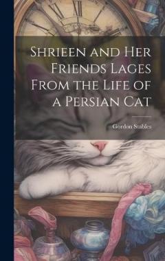 Coperta cărții Shrieen and her Friends Lages From the Life of a Persian Cat