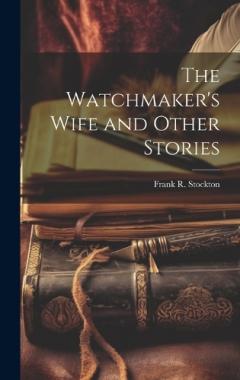 Coperta cărții The Watchmaker's Wife and Other Stories