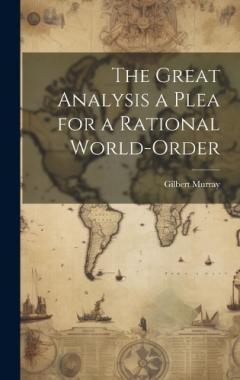 Coperta cărții The Great Analysis a Plea for a Rational World-Order