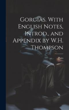Gorgias. With English Notes, Introd., and Appendix by W.H. Thompson