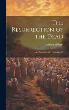 The Resurrection of the Dead: An Exposition of 1 Corintians 15