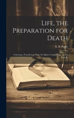 Life, the Preparation for Death: A Sermon, Preached at Great St. Mary's, Cambridge, on the First Fr