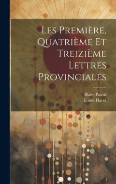 Les Première, Quatrième et Treizième Lettres Provinciales