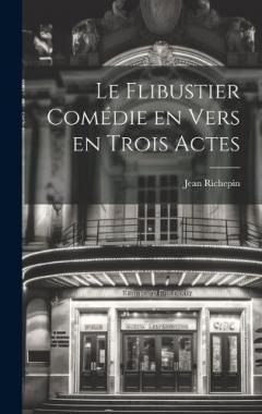Le Flibustier Comédie en Vers en trois Actes