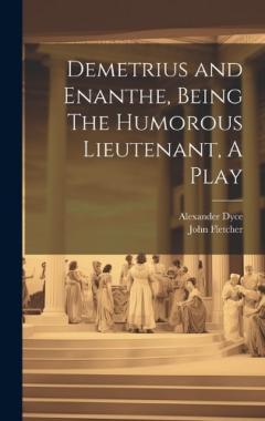 Coperta cărții Demetrius and Enanthe, Being The Humorous Lieutenant, A Play
