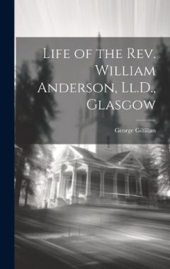 Coperta cărții Life of the Rev. William Anderson, Ll.D., Glasgow