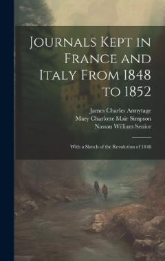 Coperta cărții Journals Kept in France and Italy From 1848 to 1852: With a Sketch of the Revolution of 1848