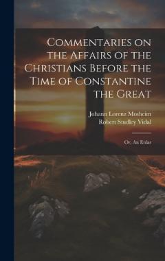 Coperta cărții Commentaries on the Affairs of the Christians Before the Time of Constantine the Great; or, An Enlar