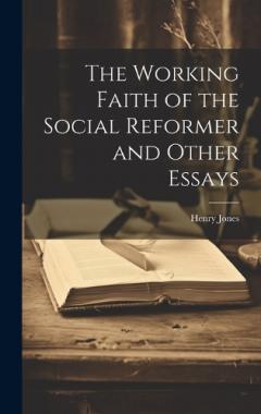 Coperta cărții The Working Faith of the Social Reformer and Other Essays