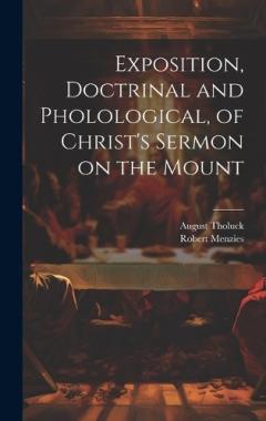 Exposition, Doctrinal and Pholological, of Christ's Sermon on the Mount