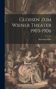 Glossen Zum Wiener Theater 1903-1906