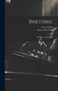 Rhetoric; its Theory and Practice