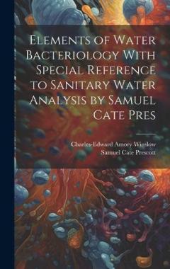 Coperta cărții Elements of Water Bacteriology With Special Reference to Sanitary Water Analysis by Samuel Cate Pres