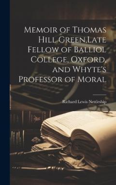 Coperta cărții Memoir of Thomas Hill Green, Late Fellow of Balliol College, Oxford, and Whyte's Professor of Moral