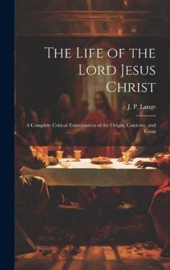 Coperta cărții The Life of the Lord Jesus Christ: A Complete Critical Examination of the Origin, Contents, and Conn