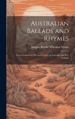 Australian Ballads and Rhymes: Poems Inspired by Life and Scenery in Australia and New Zealand