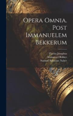 Opera Omnia. Post Immanuelem Bekkerum