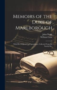 Coperta cărții Memoirs of the Duke of Marlborough: With his Original Correspondence, Collected From the Family Rec