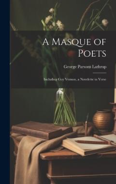 Coperta cărții A Masque of Poets; Including Guy Vernon, a Novelette in Verse