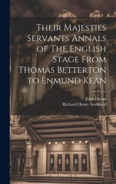 Coperta cărții Their Majesties Servants Annals of The English Stage From Thomas Betterton to Enmund Kean