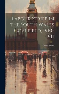 Coperta cărții Labour Strife in the South Wales Coalfield, 1910-1911