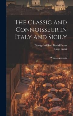 Coperta cărții The Classic and Connoisseur in Italy and Sicily: With an Appendix