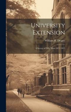 University Extension: A Survey of Fifty Years 1873 1923