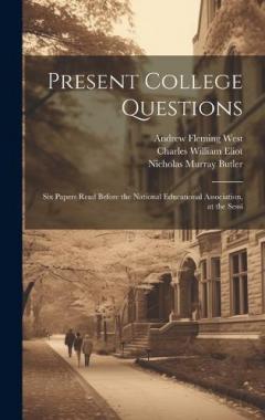 Coperta cărții Present College Questions; six Papers Read Before the National Educational Association, at the Sessi