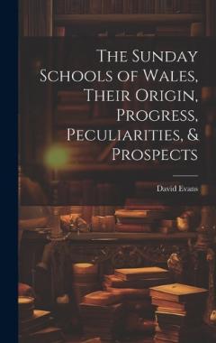 Coperta cărții The Sunday Schools of Wales, Their Origin, Progress, Peculiarities, & Prospects