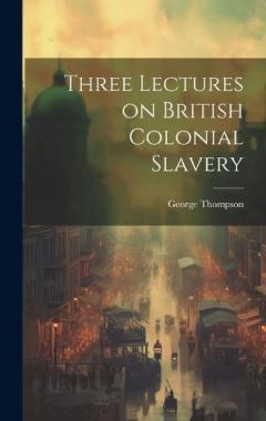 Coperta cărții Three Lectures on British Colonial Slavery