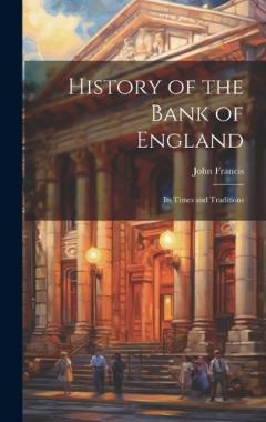 History of the Bank of England: Its Times and Traditions
