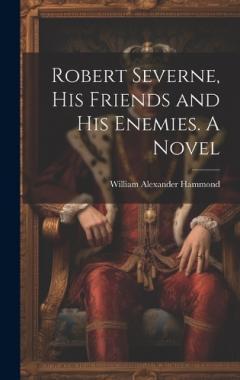 Coperta cărții Robert Severne, His Friends and His Enemies. A Novel