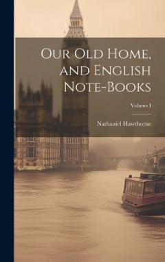 Our Old Home, and English Note-Books; Volume I